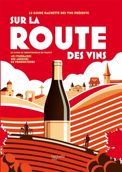 Sur la route des vins Le guide de l'oenotourisme en France - Collectif - Hachette Pratique - relié - Guide - Hachette Pratique