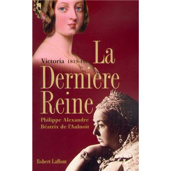La dernière reine, Victoria 1819-1901 - 1