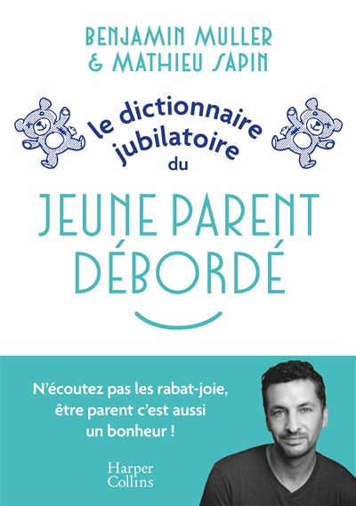 Le dictionnaire jubilatoire du jeune parent débordé - Benjamin Muller, Mathieu Sapin (2025)