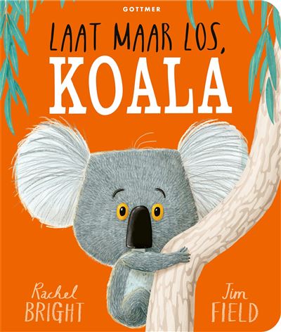 LAAT MAAR LOS, KOALA - broché - Rachel Bright, Jim Field, Bette Westera ...