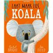 LAAT MAAR LOS, KOALA - broché - Rachel Bright, Jim Field, Bette Westera ...