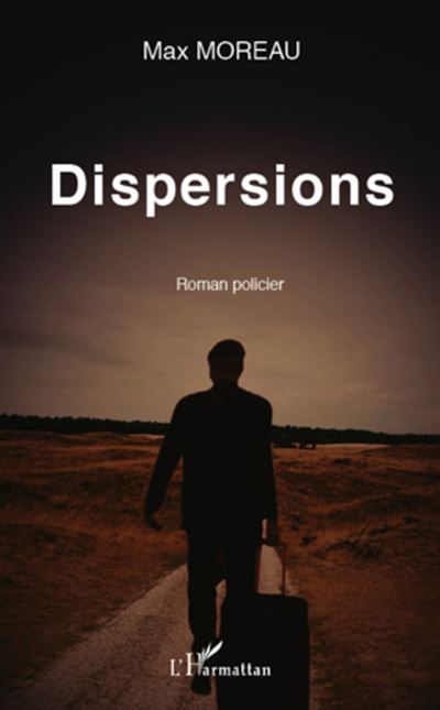 Dispersions Roman policier - Max Moreau - L'harmattan - 