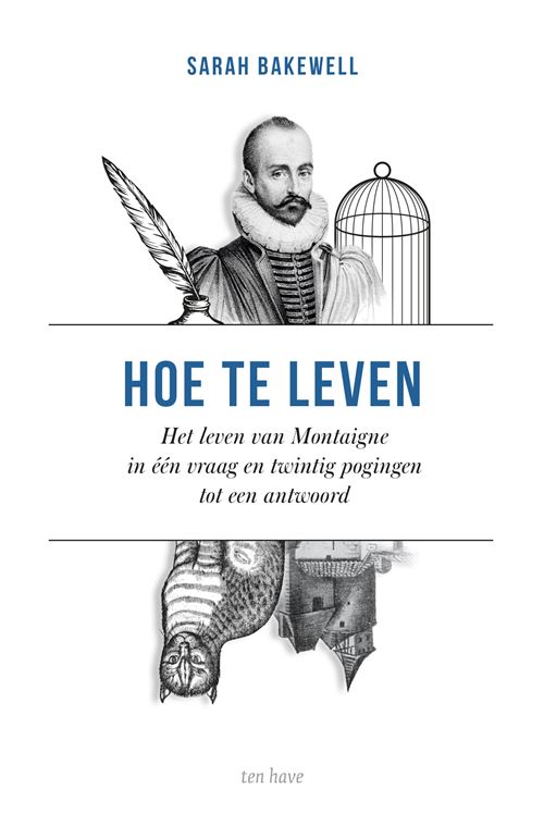 Hoe te leven, of Het leven van Montaigne in één vraag en twintig pogingen tot een antwoord