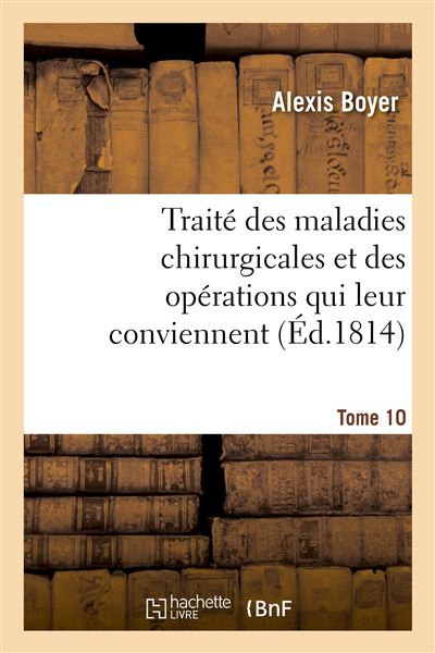 Traité des maladies chirurgicales et des opérations qui leur conviennent. Tome 10 - Alexis Boyer - broché