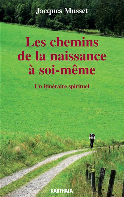Chemins de la naissance a soi-meme, un itineraire spirituel