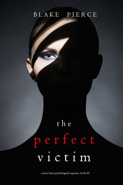The Perfect Victim (A Jessie Hunt Psychological Suspense Thr