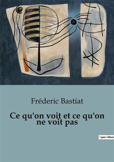 On Voit Ce qu'on voit et ce qu'on ne voit pas - broché - Frédéric Bastiat ...