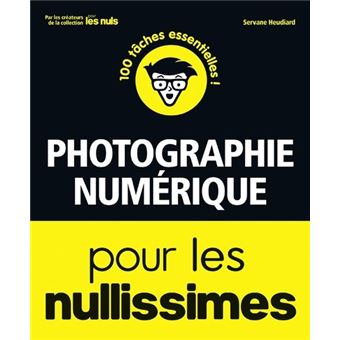 Pour Les Nuls : Photographie numérique Pour les Nullissimes
