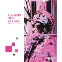 Flaubert dans la ville - images et textes