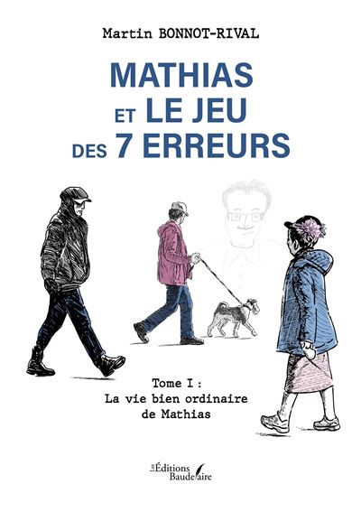 Mathias et le jeu des 7 erreurs Tome I : La vie bien ordinaire de Mathias - Martin Bonnot-Rival - Baudelaire - broché - Récit
