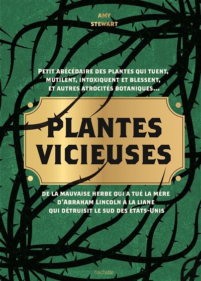 Plantes vicieuses Petit abécédaire des plantes qui tuent, intoxiquent, blessent, et autres atrocités botaniques... - Amy Stewart - Hachette Pratique - relié - Guide - Hachette Pratique