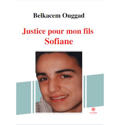 Justice pour mon fils Sofiane - Belkacem Ouggad - Le Lys Bleu - broché - Témoignage