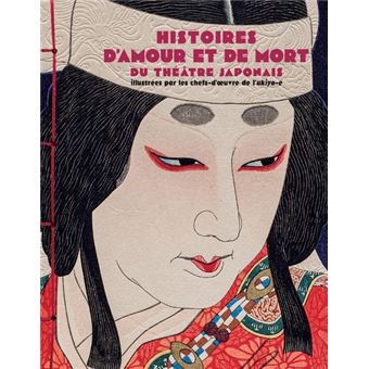 Histoires d'amour et de mort du théâtre japonais - Illustrées par les chefs-d'oeuvres de l'ukiyo-e - 1