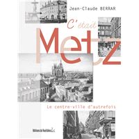 C'était Metz - Le centre-ville d’autrefois