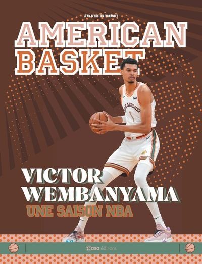 American Basket - Victor Wembanyama une saison NBA - Jean-Sébastien Fernandès - Casa - broché - Monographie - Casa