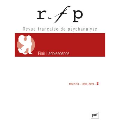 RFP 2013, t. 77, n° 2 Finir l'adolescence - Collectif - 