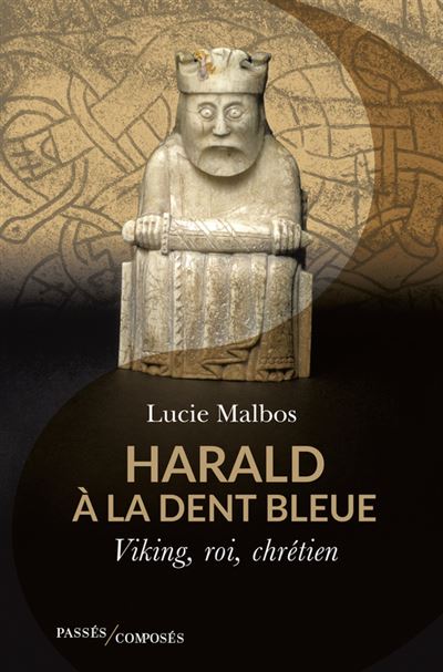 Harald à la Dent bleue Viking, roi, chrétien - Lucie Malbos - Passés Composés - broché - Essai