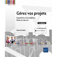 Gérez vos projets (2e édition) - Impulsion, Conception, Mise en œuvre