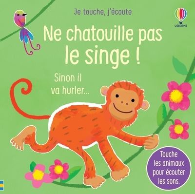 Ne chatouille pas le singe - Je touche, j'écoute - Sam Taplin - Usborne - cartonné - Album éveil dès la naissance