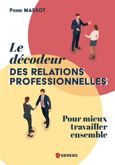 Le décodeur des relations professionnelles : Pour mieux travailler ensemble - Pierre Massot (2025)