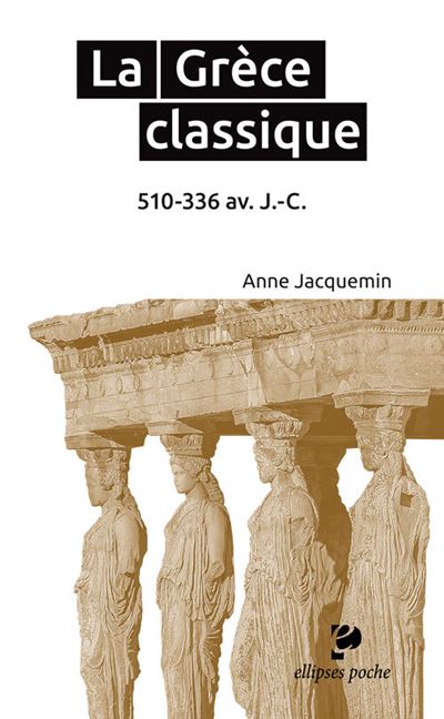 La Grece classique. 510-336 av. J.-C.