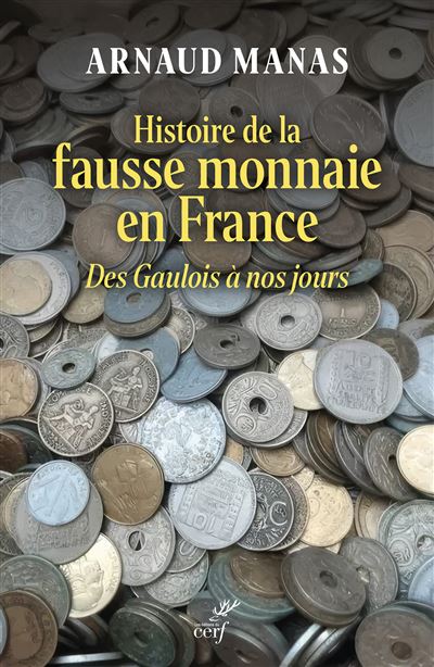 Histoire de la fausse monnaie en France Des Gaulois à nos jours - Arnaud Manas - Cerf - broché - Etude