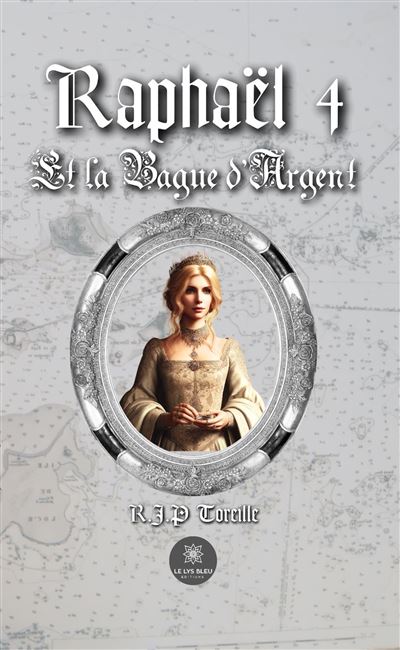 Raphaël 4 Et la Bague d'Argent - R.J.P. (Raphaël Jean-Philippe) Toreille - Le Lys Bleu - broché - Roman - Le Lys Bleu