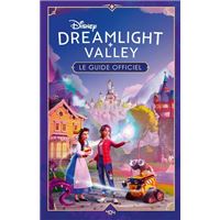 DISNEY DREAMLIGHT VALLEY LE GUIDE OFFICIEL