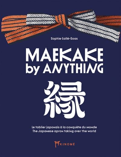 Maekake by anything - Le tablier japonais à la conquête du m - Sophie Galle-Soas - Akinome - relié - Beau livre