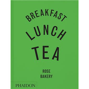 Breakfast, Lunch, Tea The Many Little Meals of Rose Bakery - relié ...