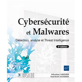 Cybersécurité et Malwares - Détection, analyse et Threat Intelligence (5e édition)