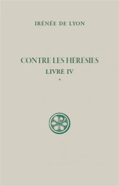 Contre les heresies - livre iv tome 1