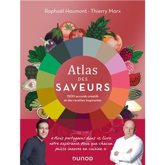 Atlas des saveurs: 1500 accords créatifs et des recettes inspirantes -  broché - Raphaël Haumont, Thierry Marx - Achat Livre ou ebook