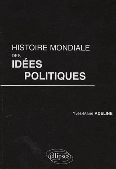 Histoire mondiale des idées politiques - Yves-Marie Adeline - broché