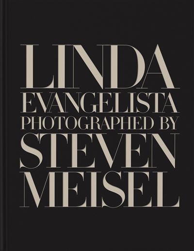 Linda Evangelista photographed by Steven Meisel - Linda Evangelista - relié