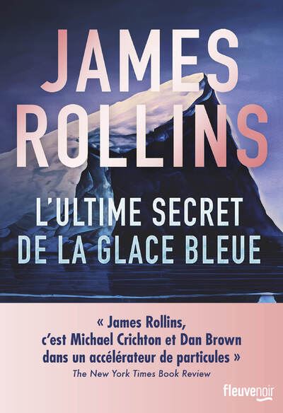 L'Ultime Secret de la glace bleue - James Rollins - Fleuve Eds - broché - Roman