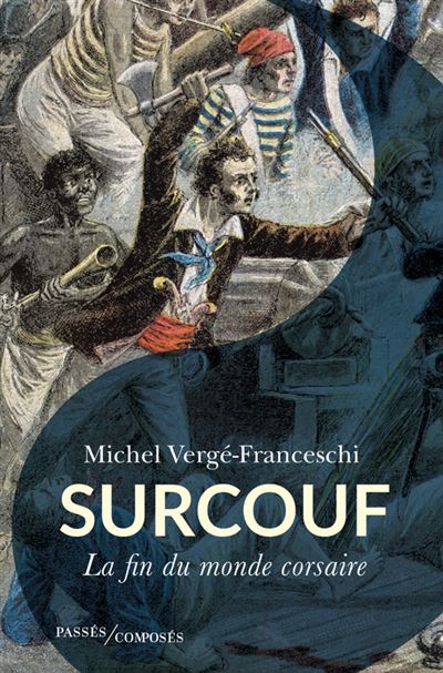 Surcouf La fin du monde corsaire - Michel Vergé Franceschi - Passés Composés - broché - Biographie
