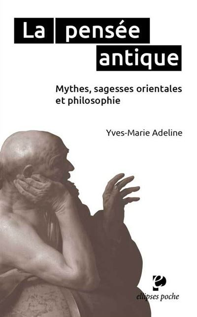 La pensee antique. Mythes, sagesses orientales et philosophi