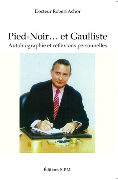 Pied-Noir... et Gaulliste Autobiographie et reflexions perso