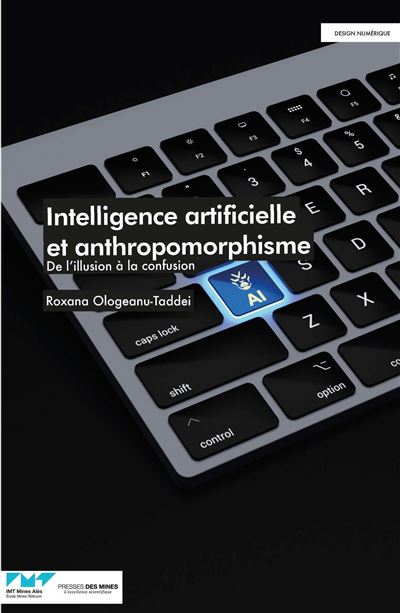 Intelligence artificielle et anthropomorphisme De l'illusion à la confusion - Roxana Ologeanu-Taddei - Presses Des Mines - broché - Essai