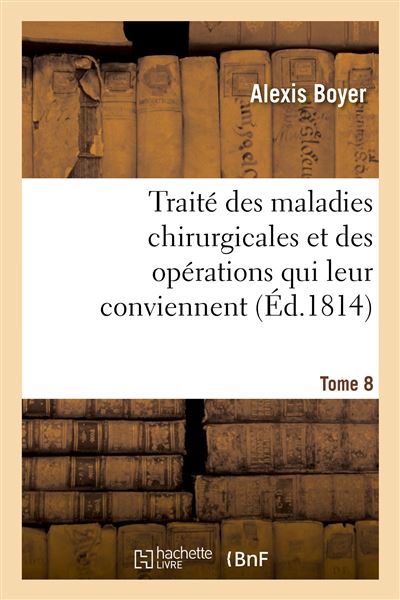 Traité des maladies chirurgicales et des opérations qui leur conviennent. Tome 8 - Alexis Boyer - broché