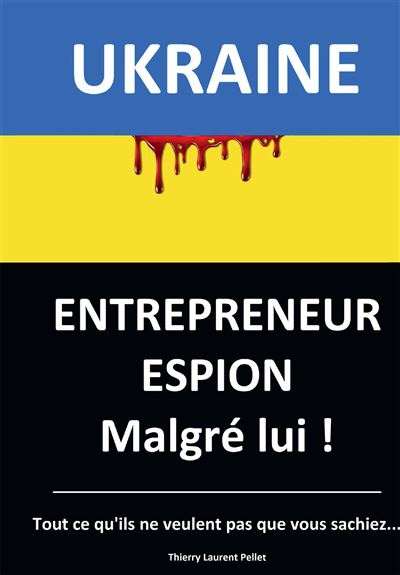 Ukraine, Entrepreneur Espion Malgré lui - broché - Thierry Laurent ...