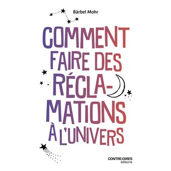 Comment faire des réclamations à l'Univers - 1