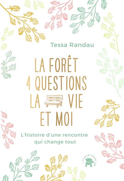 La forêt, quatre questions, la vie et moi L'histoire d'une rencontre qui change tout - Tessa Randau - Lotus Et L'elephant - broché - Guide - Lotus Et L'elephant