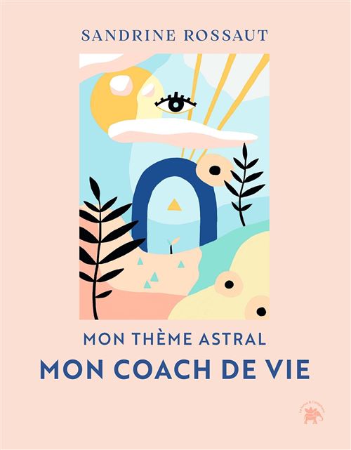 Mon thème astral, mon coach de vie Comprendre les défis de son thème natal afin de réaliser sa Mission de Vie - Sandrine Rossaut - Lotus Et L'elephant - broché - Guide