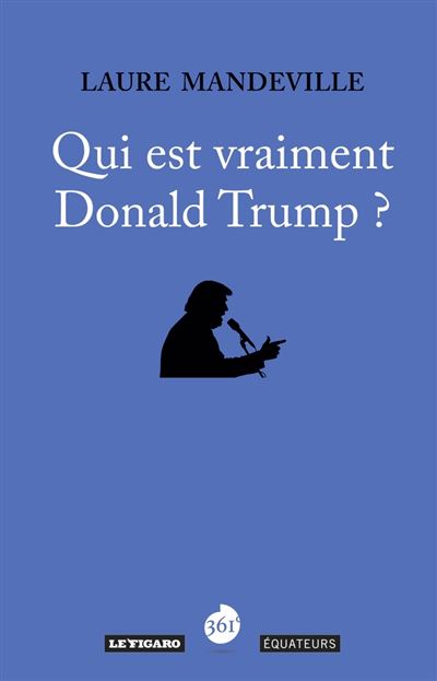 Qui est vraiment Donald Trump ? - Laure Mandeville