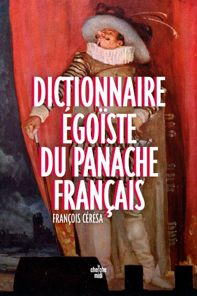 Dictionnaire egoiste du panache francais - Francois Ceresa -