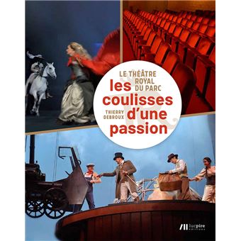 Le Théâtre royal du Parc : les coulisses d'une passion - 1