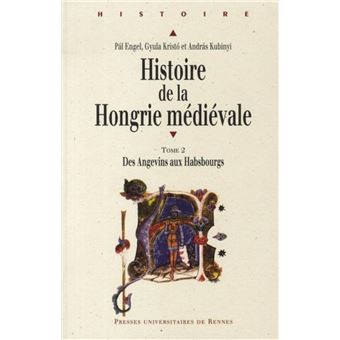 Histoire DE LA HONGRIE MEDIEVALE 2. TEMPS DES ANGEVINS - 1