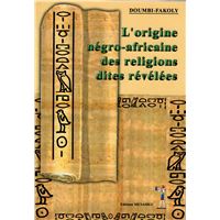 L'origine négro-africaine des religions dites révélées
